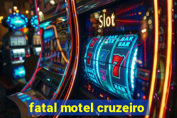 fatal motel cruzeiro